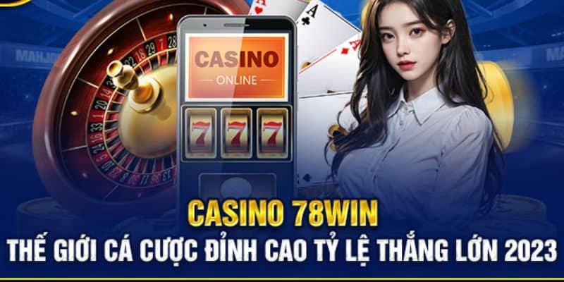 Casino 78win nhiều sảnh game lôi cuốn