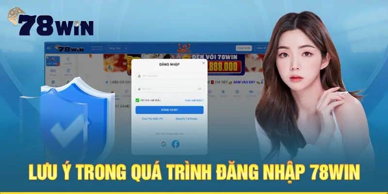 Lưu ý quan trọng khi đăng nhập 78win