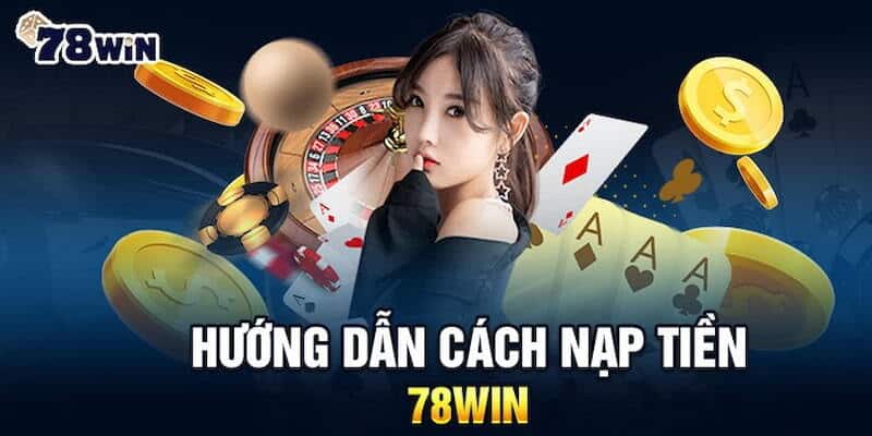 Nạp tiền vào tài khoản 78WIN bằng thẻ cào điện thoại rất tiện lợi