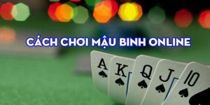 Cách chơi Mậu binh thắng lớn nhất không phải ai cũng biết 