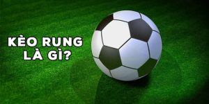 Khái niệm kèo rung là gì?