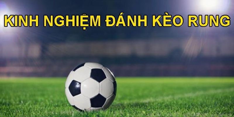 Bí quyết chơi kèo rung hiệu quả nhất 2024