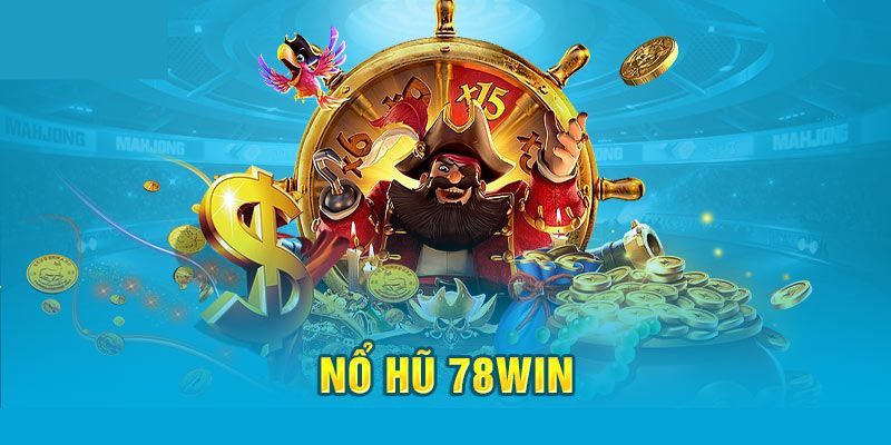 Tìm hiểu chi tiết về nổ hũ 78Win