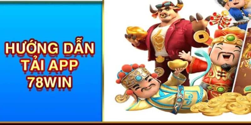 Tải app 78WIN với hướng dẫn chi tiết cho các thiết bị khác nhau